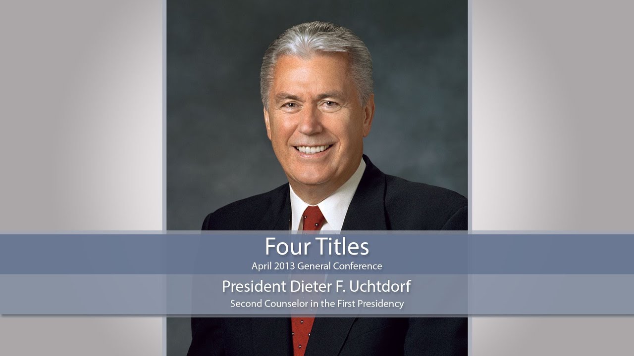 Highlights: Four Titles - Quote given by President Dieter F. Uchtdorf in the Priesthood session on April 6, 2013.
