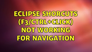 Ubuntu: Eclipse shorcuts (F3/ctrl+click) not working for navigation