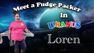 Meet a Fudge Packer - Loren