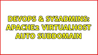 DevOps & SysAdmins: Apache2 VirtualHost auto subdomain (2 Solutions!!)