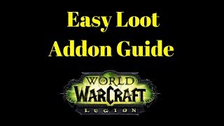 Warcraft Legion - Addon Guides ' Easy Loot '