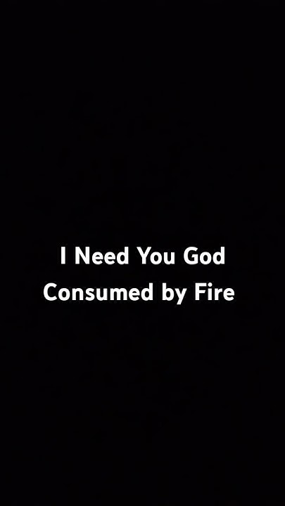 I Need You God Consumed By Fire I Need You God - Consumed By Fire #music #gospelmusic #song #