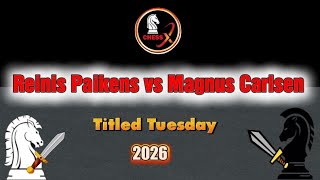 Chess Match: Reinis Paikens vs Magnus Carlsen -  Titled Tuesday 2026