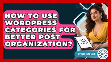 How To Use WordPress Categories For Better Post Organization? - WP Solutions Guru