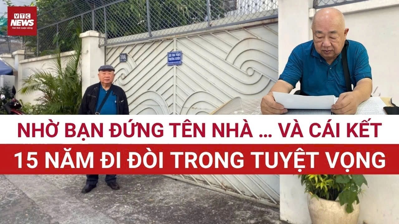 VỤ ÁN NHÀ ĐẤT HY HỮU: Chỉ vì tin bạn, người đàn ông mất 20 năm sống cảnh không nhà | VTC News