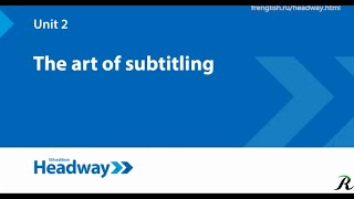 Unit 2 VIDEO | 'The Art of Subtitling' | New Headway Intermediate 🔵