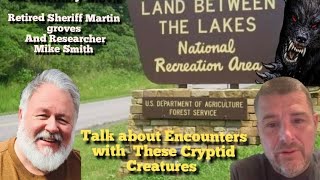 Martin Groves Retired Sheriff And Mike Smith Talk about Encounters with these Cryptid Creatures 