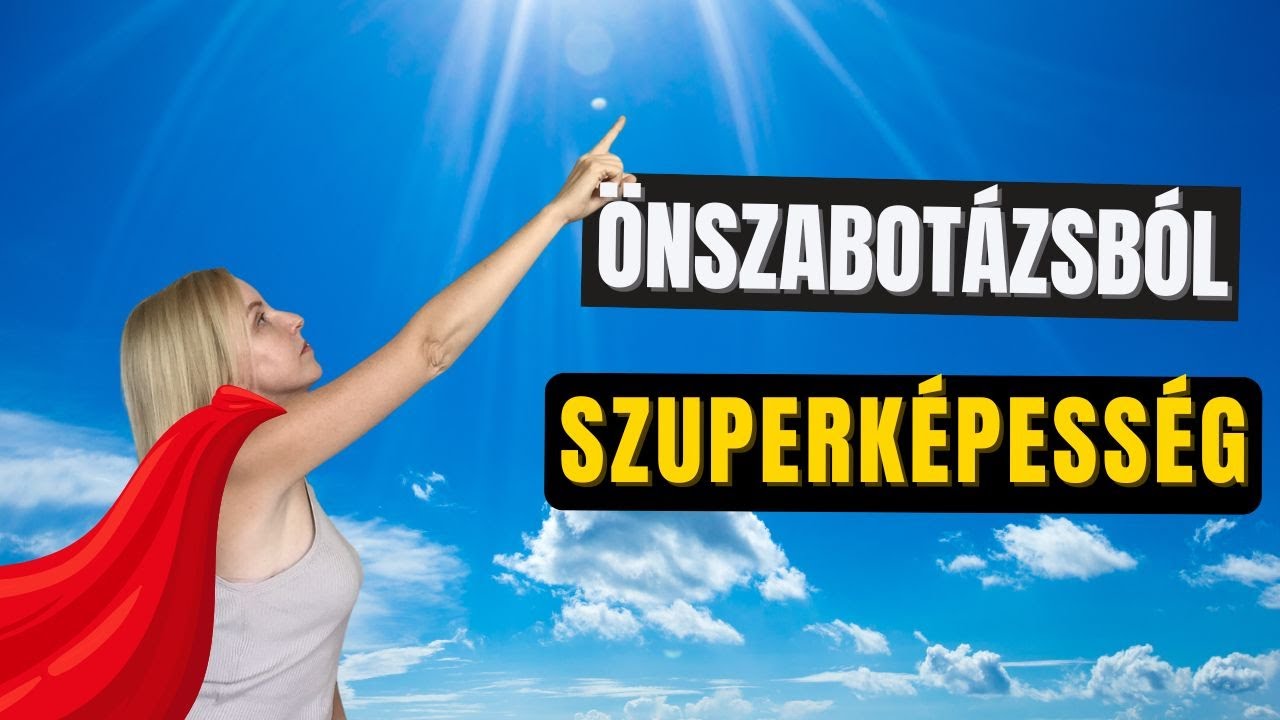 Hogyan csinálj az önszabotázsból szuperképességet?