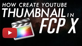 How Create Youtube Thumbnail in Final Cut Pro X | Easy and Quickly in Creative Way