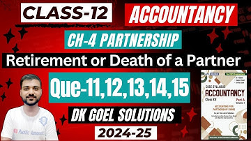 CH-4 RETIREMENT OR DEATH OF A PARTNER CLASS 12 | DK GOEL SOLUTIONS| Q-11 | Q-12 | Q-13 | Q-14 | Q-15
