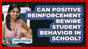 Can Positive Reinforcement Rewire Student Behavior In School? - Aspiring Teacher Guide