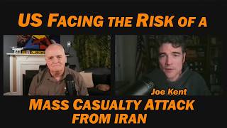 US Facing the Risk of a Mass Casualty Attack from Iran /Joe Kent & Lt Col Daniel Davis