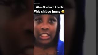 When she from Atlanta 😆😂😂