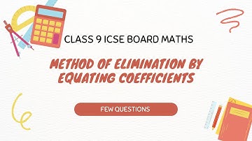 Elimination Method by Equating Coefficients | Class 9 ICSE Maths | Linear Equations Made Easy