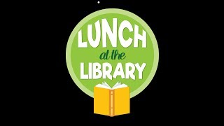 Lunch at the Library - Summer 2019