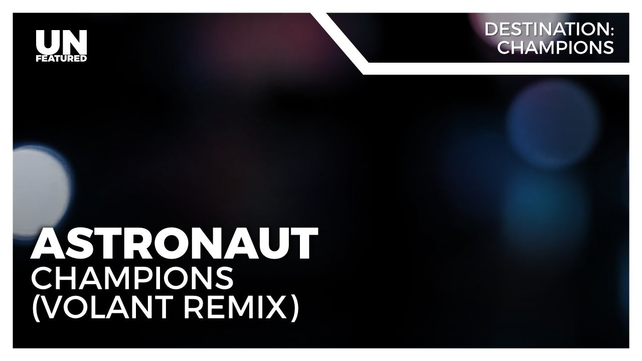Astronaut - Champions (Volant Remix)