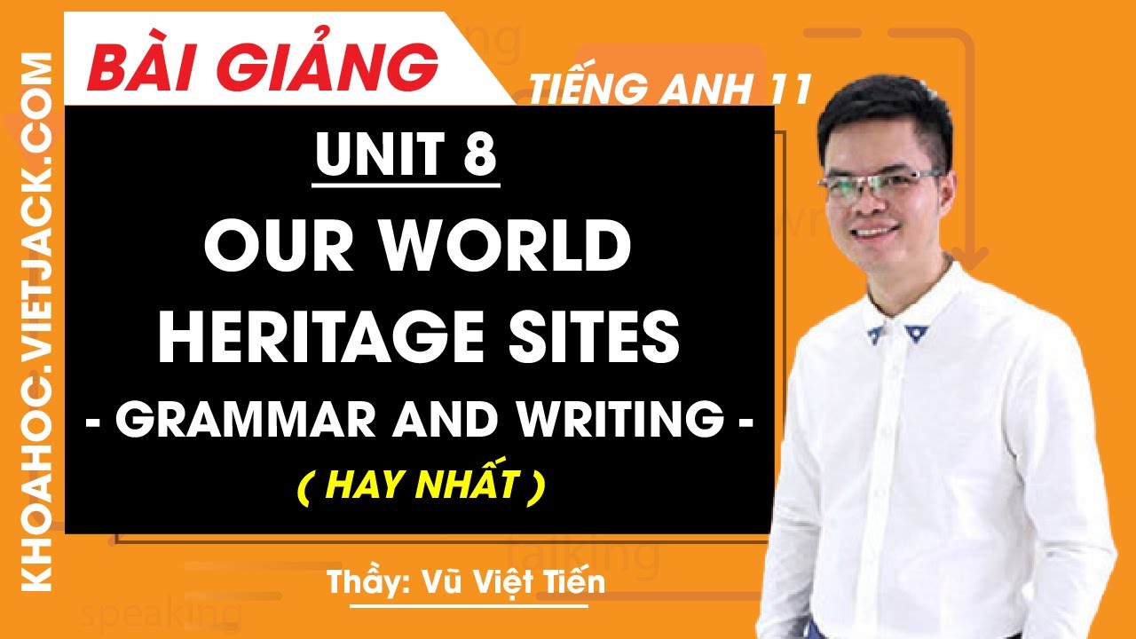 Tiếng Anh 11 - Unit 8 Our world heritage sites - Grammar and writing ...