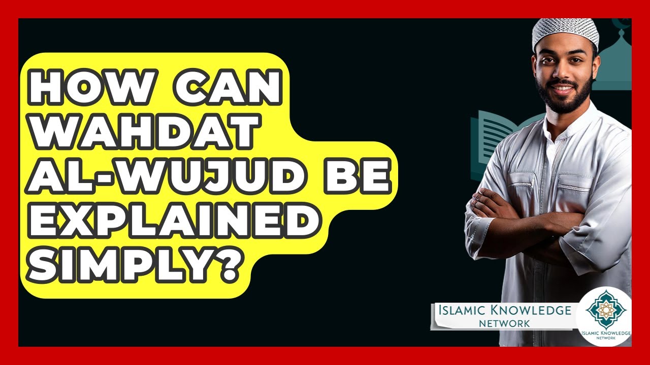 How Can Wahdat Al-Wujud Be Explained Simply? - Islamic Knowledge Network
