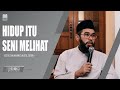 Hidup itu seni melihat  ustadz muhammad nuzul dzikri