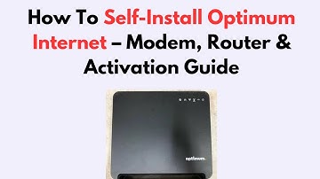 How To Self-Install Optimum Internet – Modem, Router & Activation Guide