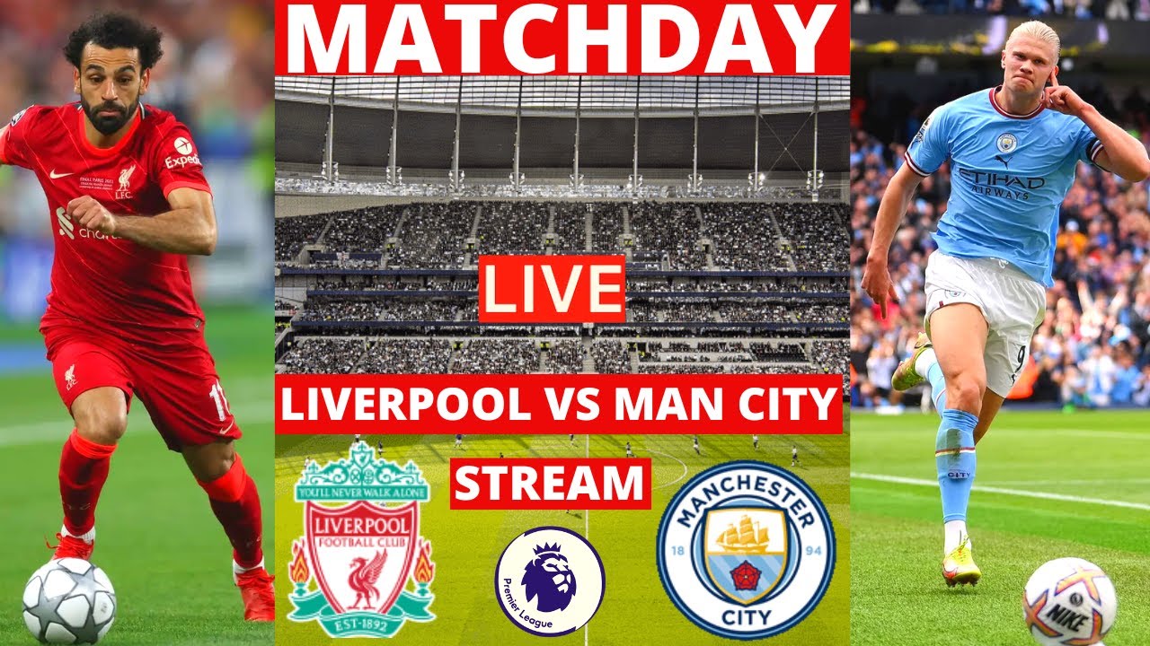 Liverpool vs Man City Live Stream Premier League EPL Football Match 2022 Manchester Commentary Score