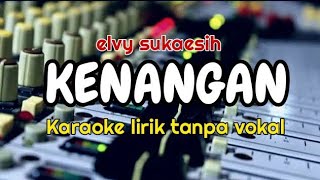 KENANGAN (Elvy sukaesih) karaoke lirik tanpa vokal