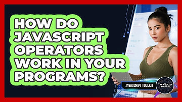 How Do JavaScript Operators Work In Your Programs? - JavaScript Toolkit