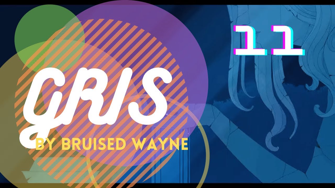 ._. Illuminated ._. Gris ( part 11) | Gaming for Mental Health