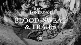 Dig Bmx Blood, Sweat & Trails - Jay Lonergan