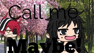 Call me maybe Parody xD/ Gacha life