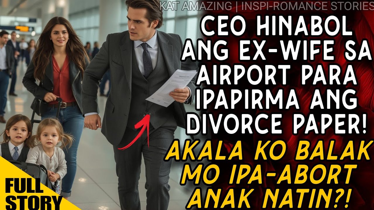 CEO HINABOL ANG EX-WIFE SA AIRPORT PARA IPAPIRMA ANG DIVORCE PAPER. AKALA KO BALAK MO IPALAGLAG ANAK