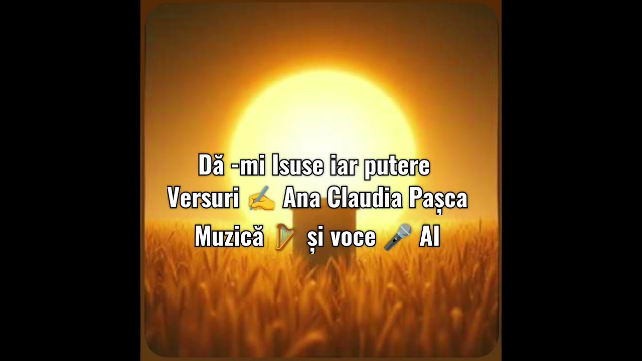 Dă-mi Isuse iar putere - Versuri: Ana Claudia Pașca 