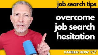 Remember This to Overcome Hesitation During Your Job Search