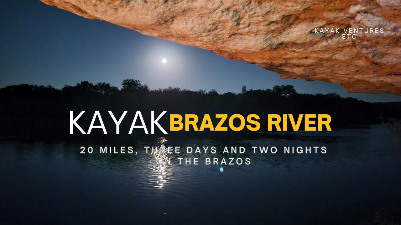 Brazos River  - Three Days and Two Nights Kayaking Down the River