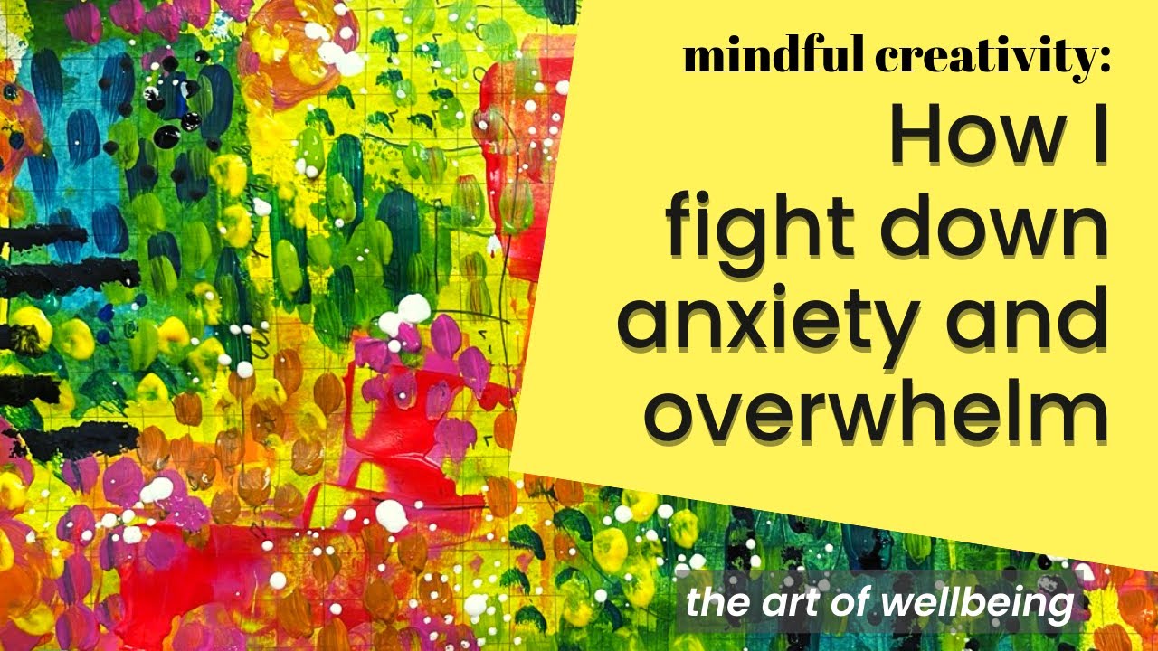 Learn to fight anxiety and overwhelm: Mindful Creativity