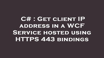 C# : Get client IP address in a WCF Service hosted using HTTPS 443 bindings