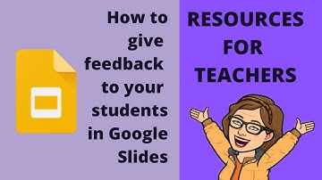 Giving feedback to our students in Google Slides