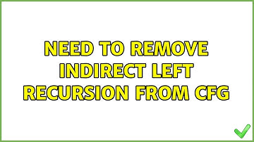 Need to remove indirect left recursion from CFG