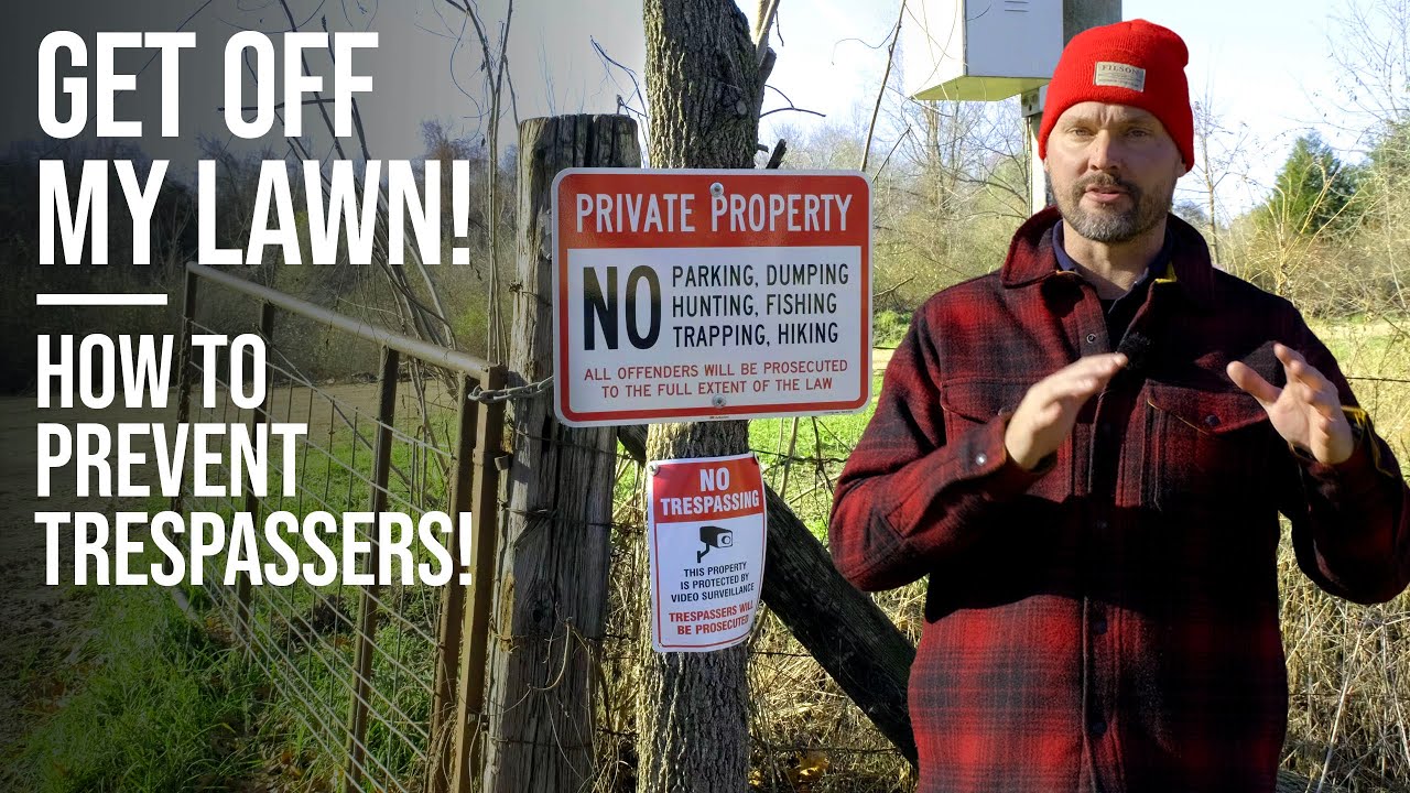 CAN WE ALL AGREE THAT TRESPASSERS SUCK?  HOW TO KEEP THEM OFF!