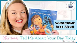 Tell Me About Your Day Today by Mem Fox | Wholesome Kids Book Read Aloud