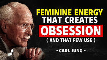 The Secret To The Feminine Energy That Obsesses a Man (And That Few Use) | Carl Jung