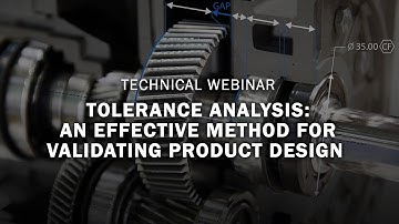 Webinar: Tolerance Analysis, an effective method for validating product design