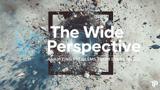 The Wide Perspective: Analyzing Problems from Every Angle (From Self-Doubt to Strategic Performance)