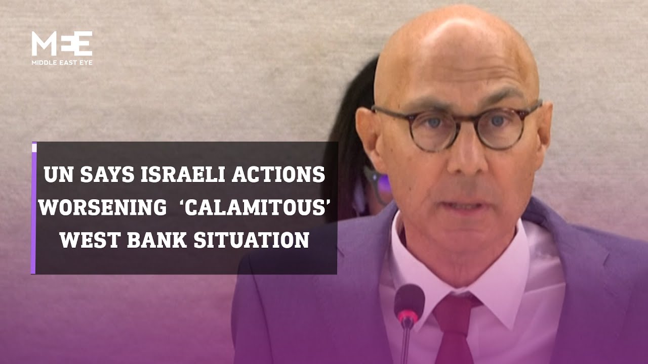 UN says Israeli actions in West Bank worsening ‘calamitous’ situation
