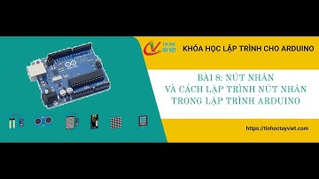 Bài 8 - Nút nhấn và cách lập trình cho nút nhấn trong lập trình Arduino