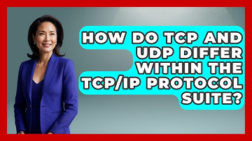 How Do TCP and UDP Differ Within the TCP/IP Protocol Suite? - Internet Infrastructure Explained