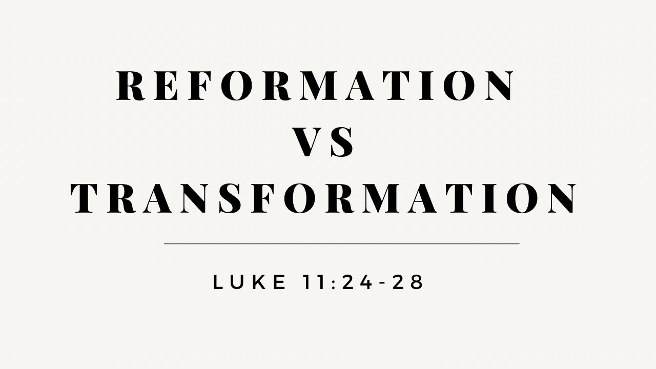 reformation-vs-transformation-luke-11-24-28-pastor-daryl-jessup