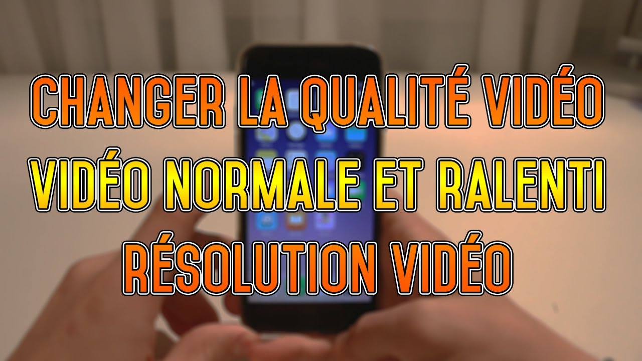 CHANGER LA QUALITÉ VIDÉO iPHONE 6/6S/7 - YouTube