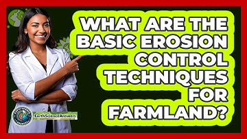 What Are The Basic Erosion Control Techniques For Farmland? - Earth Science Answers