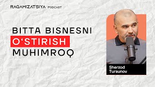 FAQAT Bitta Kompaniyani O'stirish Qiziq | Sherzod Tursunov | Raqamizatsiya Podcast